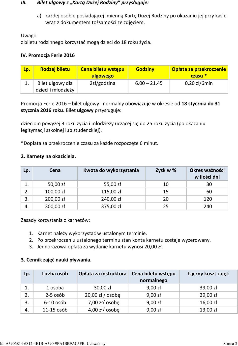 Bilet ulgowy dla dzieci i młodzieży 2zł/godzina 6.00 21.45 0,20 zł/6min Promocja Ferie 2016 bilet ulgowy i normalny obowiązuje w okresie od 18 stycznia do 31 stycznia 2016 roku.