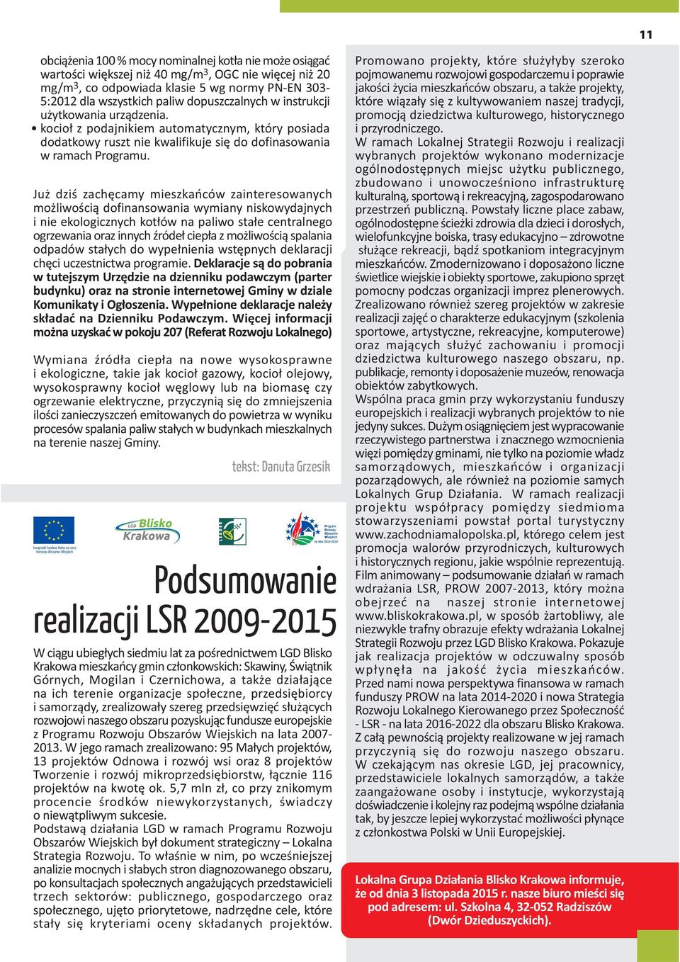 Ju dziœ zachêcamy mieszkañców zainteresowanych mo liwoœci¹ dofinansowania wymiany niskowydajnych i nie ekologicznych kot³ów na paliwo sta³e centralnego ogrzewania oraz innych Ÿróde³ ciep³a z mo