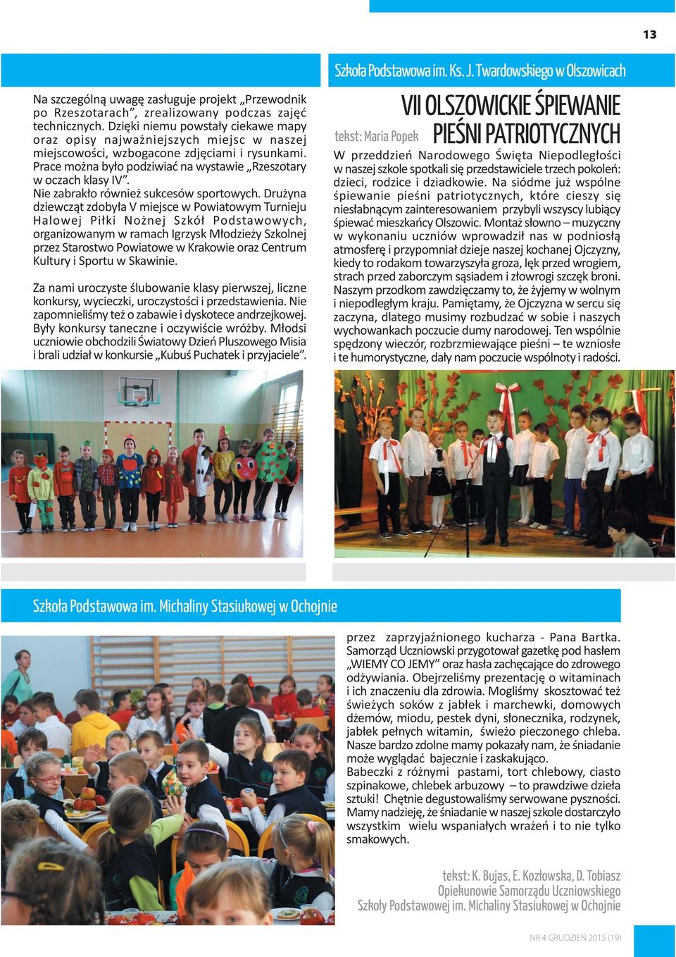 Nie zabrak³o równie sukcesów sportowych.