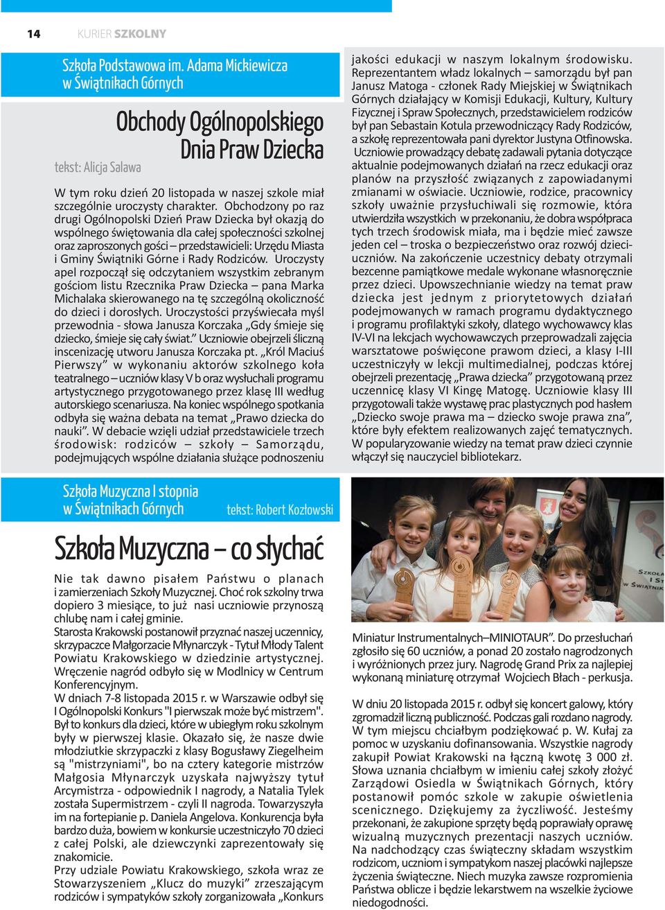 Obchodzony po raz drugi Ogólnopolski Dzieñ Praw Dziecka by³ okazj¹ do wspólnego œwiêtowania dla ca³ej spo³ecznoœci szkolnej oraz zaproszonych goœci przedstawicieli: Urzêdu Miasta i Gminy Œwi¹tniki