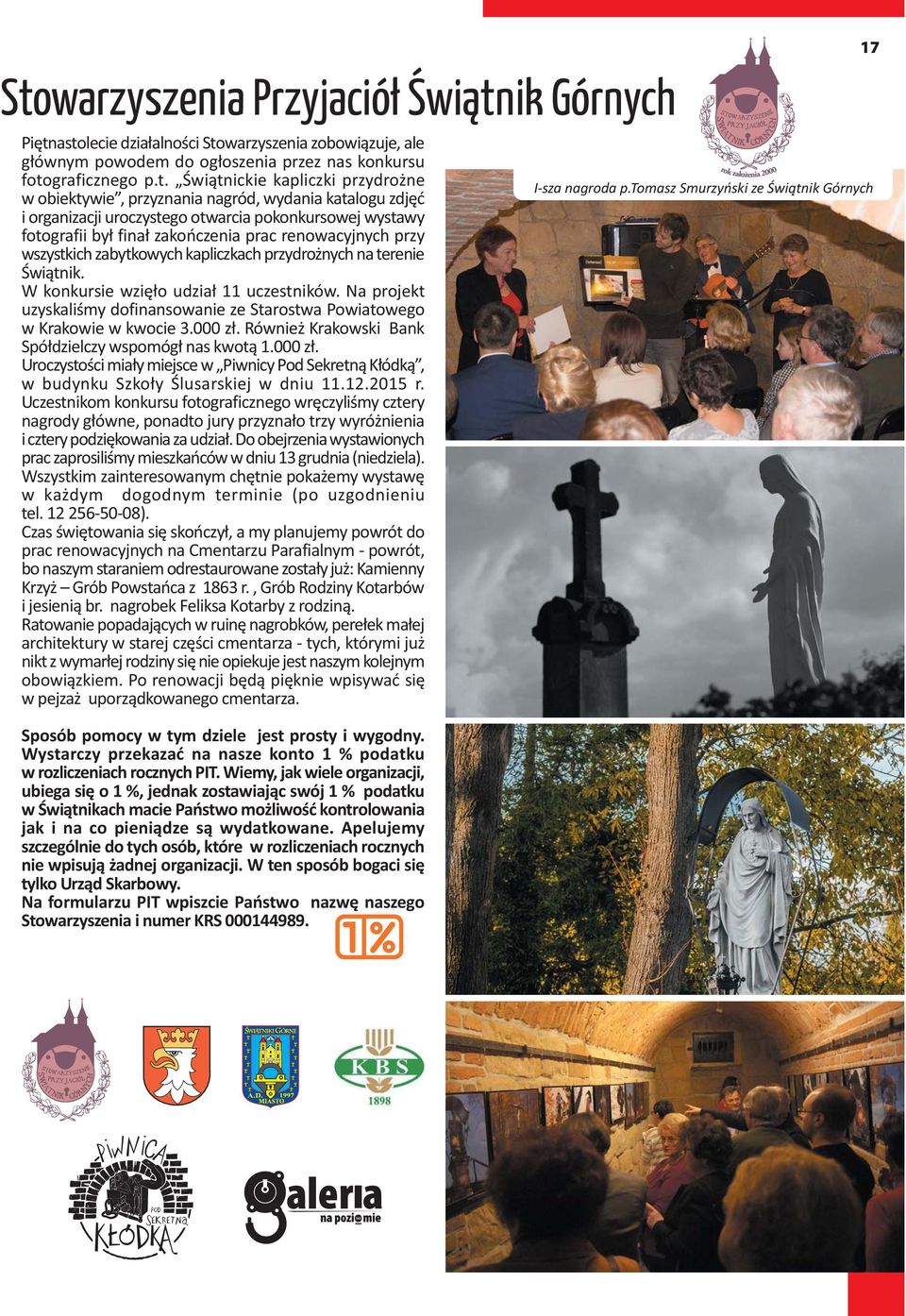zabytkowych kapliczkach przydro nych na terenie Œwi¹tnik. W konkursie wziê³o udzia³ 11 uczestników. Na projekt uzyskaliœmy dofinansowanie ze Starostwa Powiatowego w Krakowie w kwocie 3.000 z³.