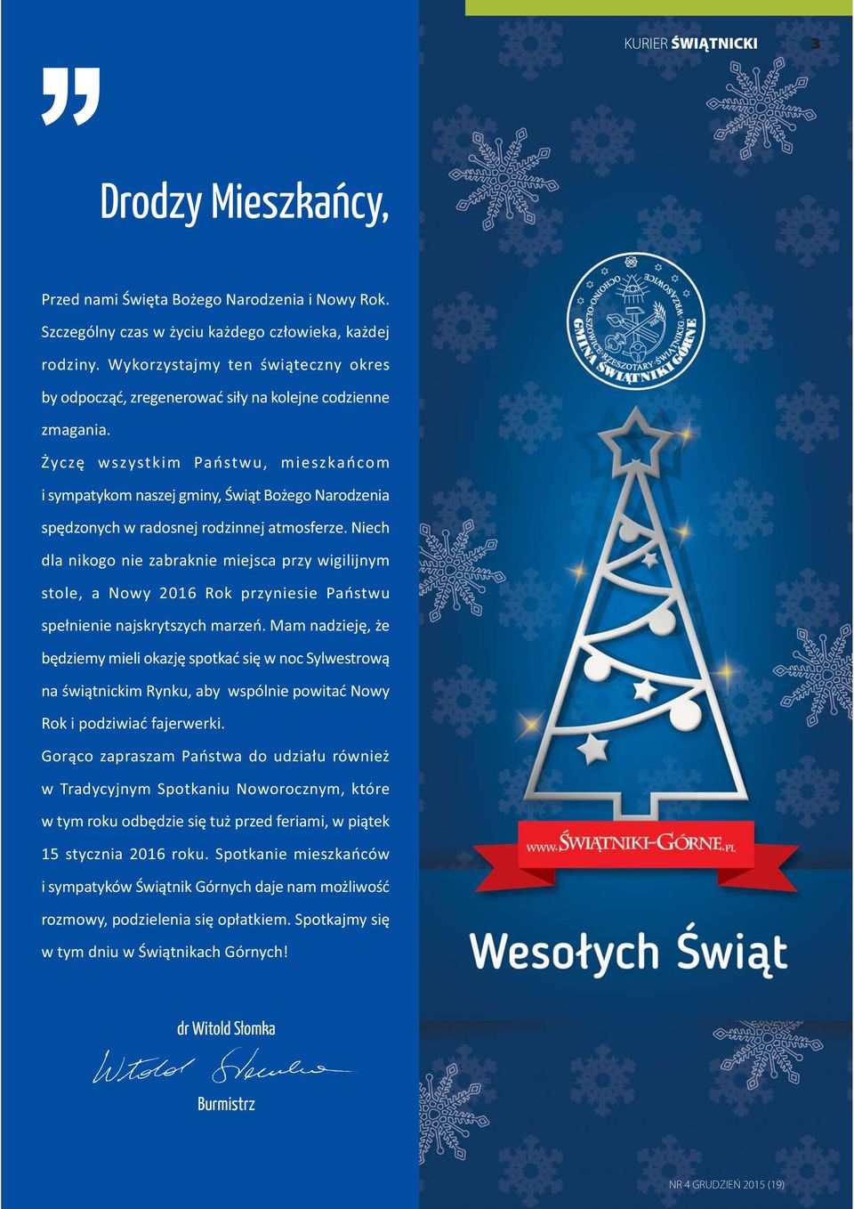 yczê wszystkim Pañstwu, mieszkañcom i sympatykom naszej gminy, Œwi¹t Bo ego Narodzenia spêdzonych w radosnej rodzinnej atmosferze.