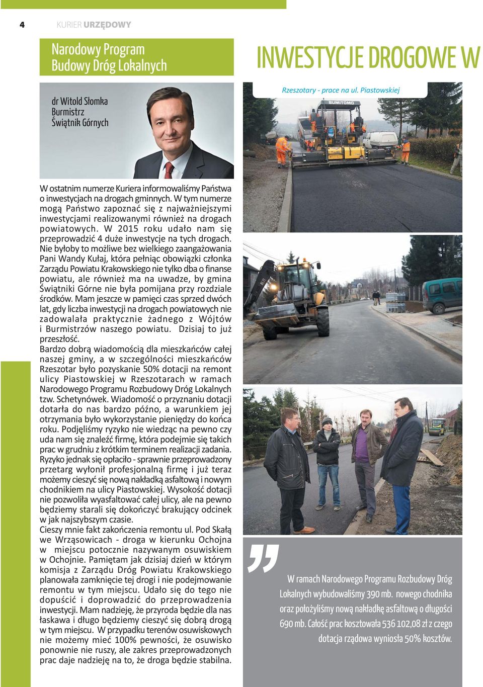 W tym numerze mog¹ Pañstwo zapoznaæ siê z najwa niejszymi inwestycjami realizowanymi równie na drogach powiatowych. W 2015 roku uda³o nam siê przeprowadziæ 4 du e inwestycje na tych drogach.