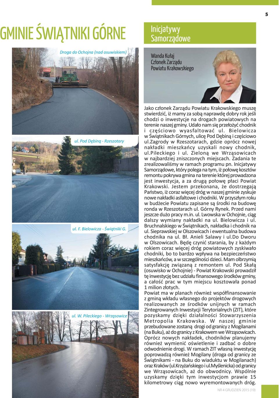 Pileckiego - Wrz¹sowice Jako cz³onek Zarz¹du Powiatu Krakowskiego muszê stwierdziæ, i mamy za sob¹ naprawdê dobry rok jeœli chodzi o inwestycje na drogach powiatowych na terenie naszej gminy.