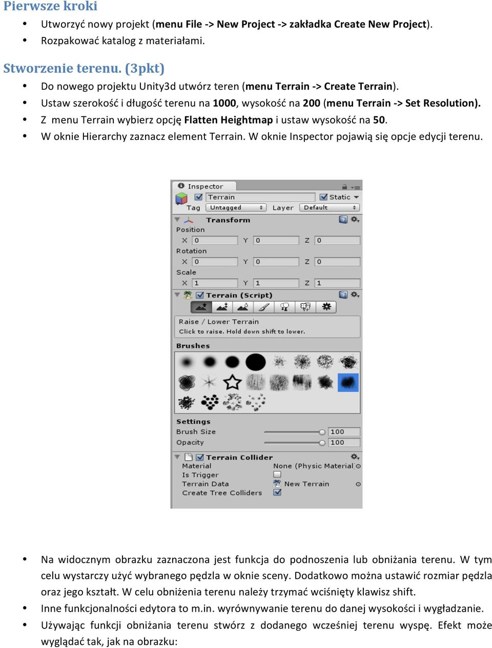 Z menu Terrain wybierz pcję Flatten Heightmap i ustaw wyskść na 50. W knie Hierarchy zaznacz element Terrain. W knie Inspectr pjawią się pcje edycji terenu.