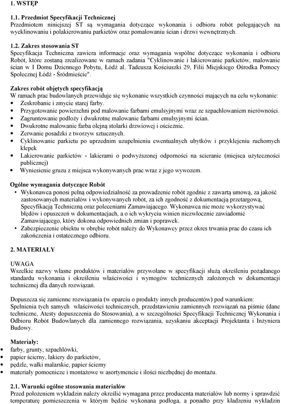 Zakres stosowania ST Specyfikacja Techniczna zawiera informacje oraz wymagania wspólne dotyczące wykonania i odbioru Robót, które zostaną zrealizowane w ramach zadania "Cyklinowanie i lakierowanie