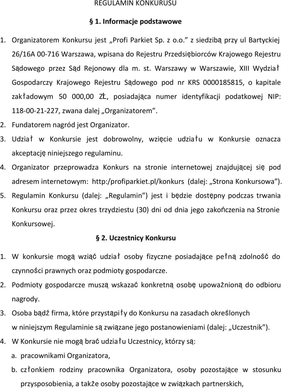 227, zwana dalej Organizatorem. 2. Fundatorem nagród jest Organizator. 3. Udział w Konkursie jest dobrowolny, wzięcie udziału w Konkursie oznacza akceptacjęniniejszego regulaminu. 4.