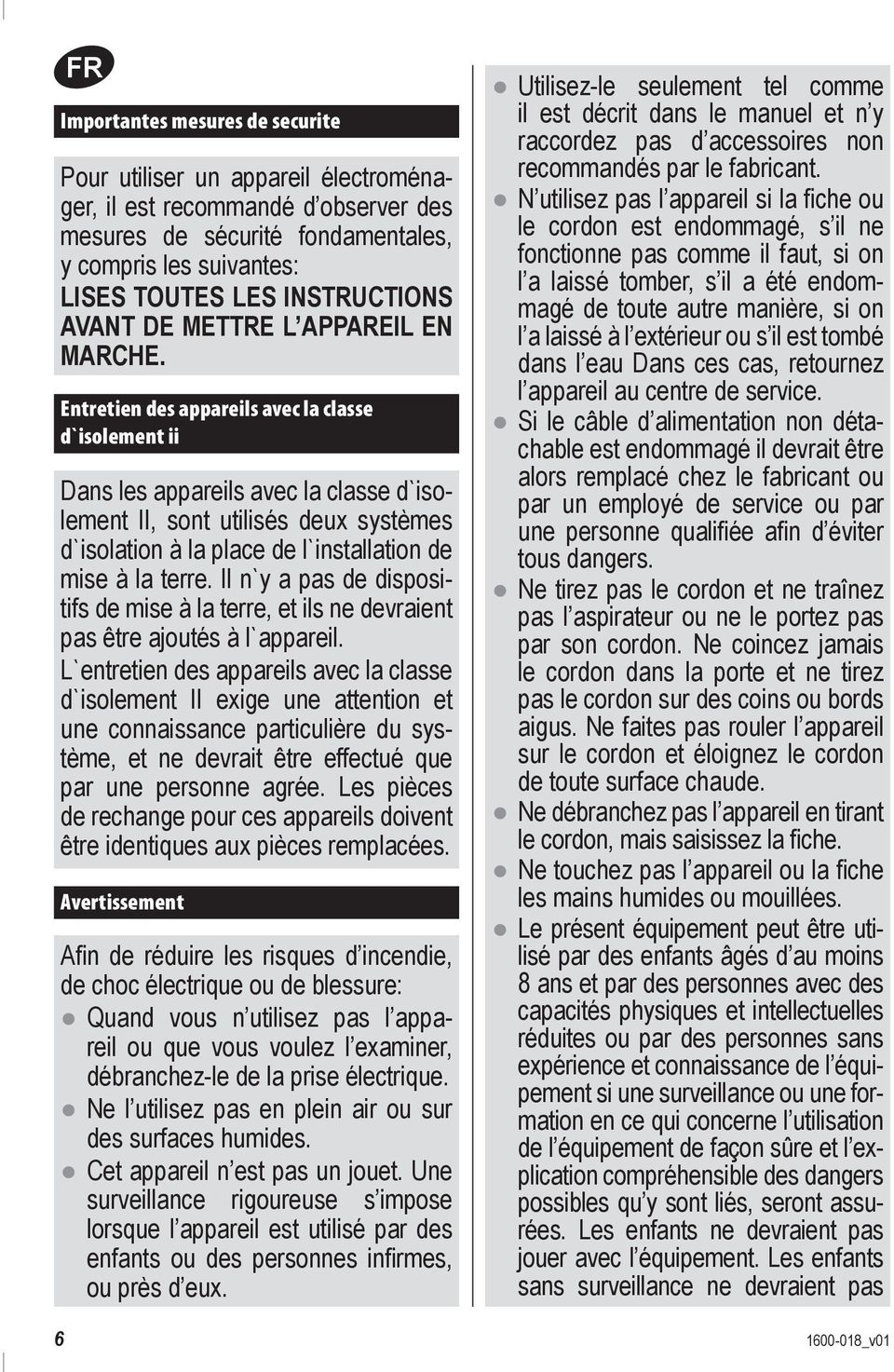Entretien des appareils avec la classe d`isolement ii Dans les appareils avec la classe d`isolement II, sont utilisés deux systèmes d`isolation à la place de l`installation de mise à la terre.