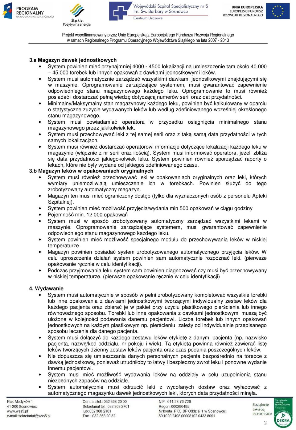Oprogramowanie zarządzające systemem, musi gwarantować zapewnienie odpowiedniego stanu magazynowego każdego leku.