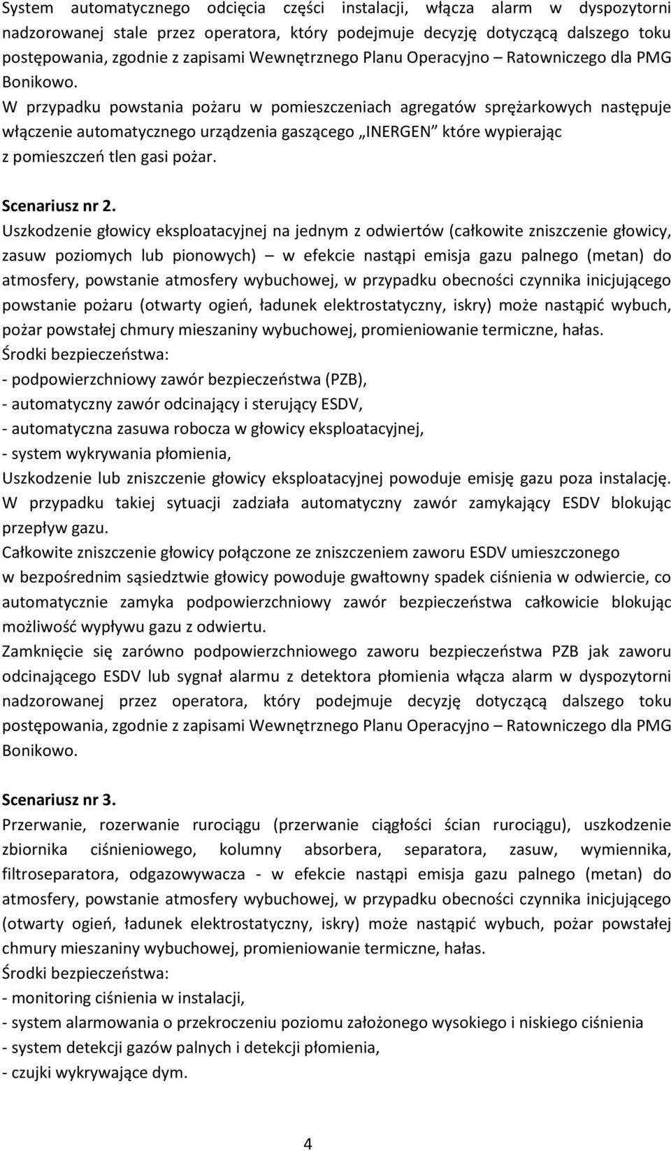 W przypadku powstania pożaru w pomieszczeniach agregatów sprężarkowych następuje włączenie automatycznego urządzenia gaszącego INERGEN które wypierając z pomieszczeń tlen gasi pożar. Scenariusz nr 2.