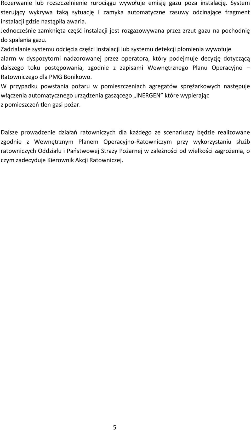 Jednocześnie zamknięta część instalacji jest rozgazowywana przez zrzut gazu na pochodnię do spalania gazu.