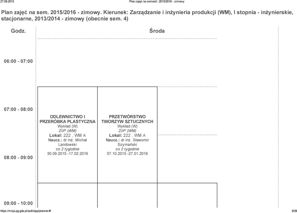 Środa 06:00 07:00 07:00 08:00 08:00 09:00 ODLEWNICTWO I PRZERÓBKA PLASTYCZNA Wykład (W) Lokal: 222, WM A Naucz.: dr inż.