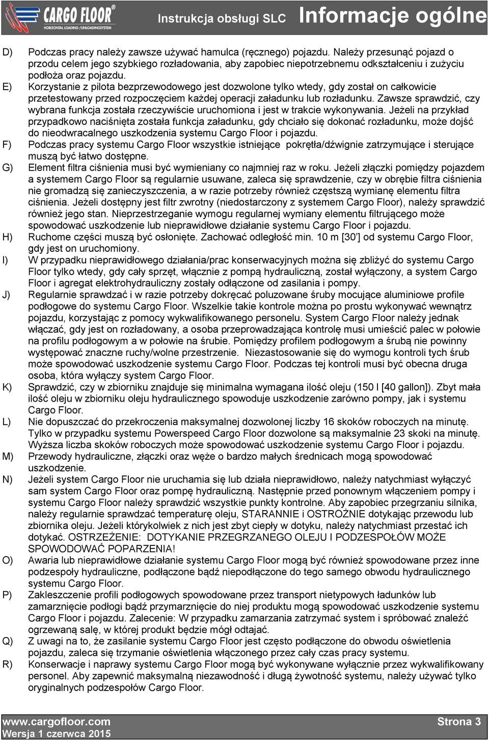 E) Korzystanie z pilota bezprzewodowego jest dozwolone tylko wtedy, gdy został on całkowicie przetestowany przed rozpoczęciem każdej operacji załadunku lub rozładunku.