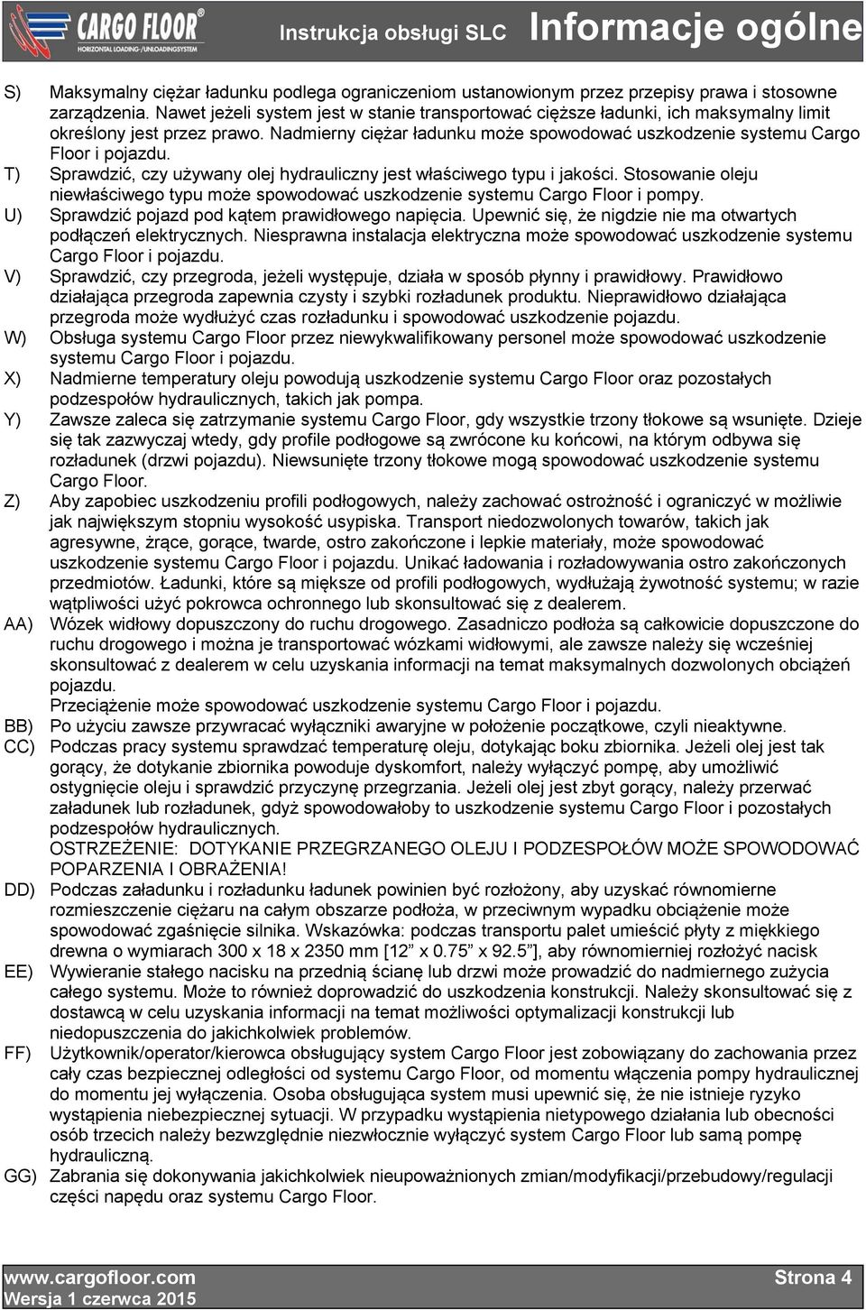 T) Sprawdzić, czy używany olej hydrauliczny jest właściwego typu i jakości. Stosowanie oleju niewłaściwego typu może spowodować uszkodzenie systemu Cargo Floor i pompy.