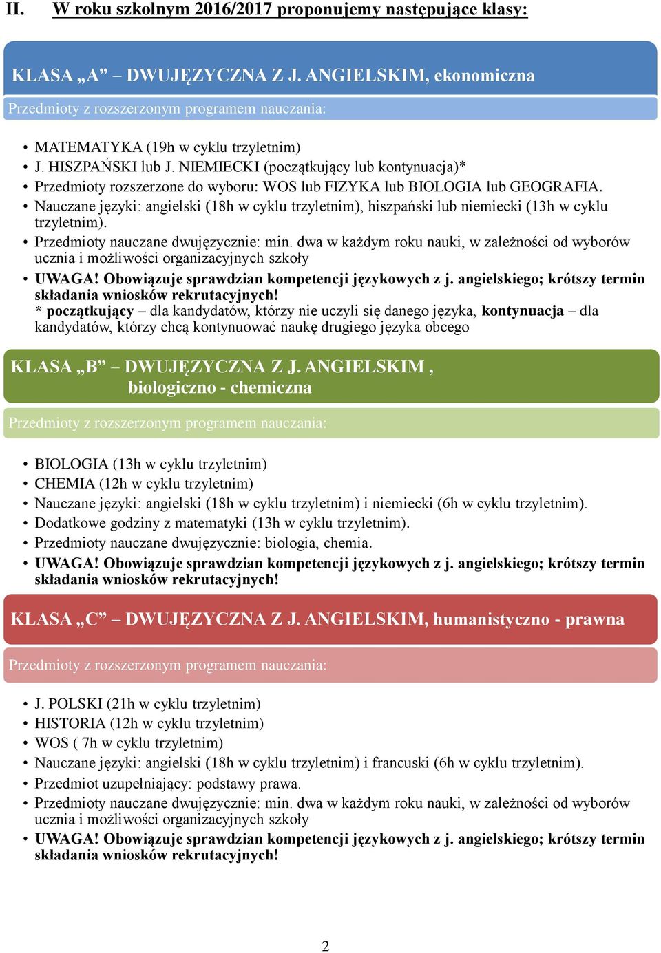 Nauczane języki: angielski (18h w cyklu trzyletnim), hiszpański lub niemiecki (13h w cyklu trzyletnim). Przedmioty nauczane dwujęzycznie: min.