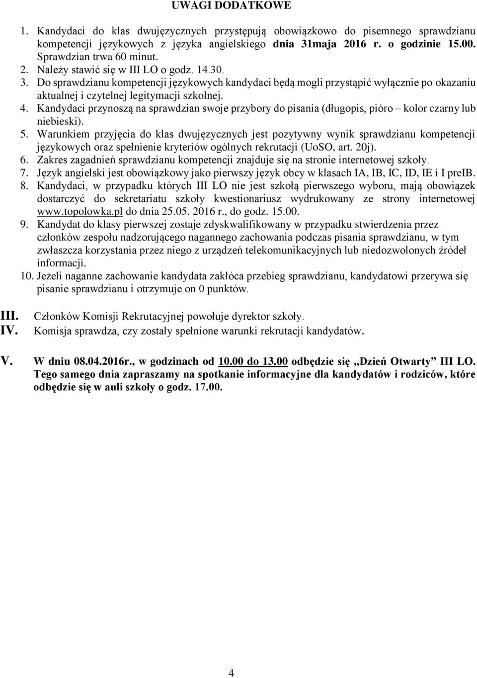 Do sprawdzianu kompetencji językowych kandydaci będą mogli przystąpić wyłącznie po okazaniu aktualnej i czytelnej legitymacji szkolnej. 4.