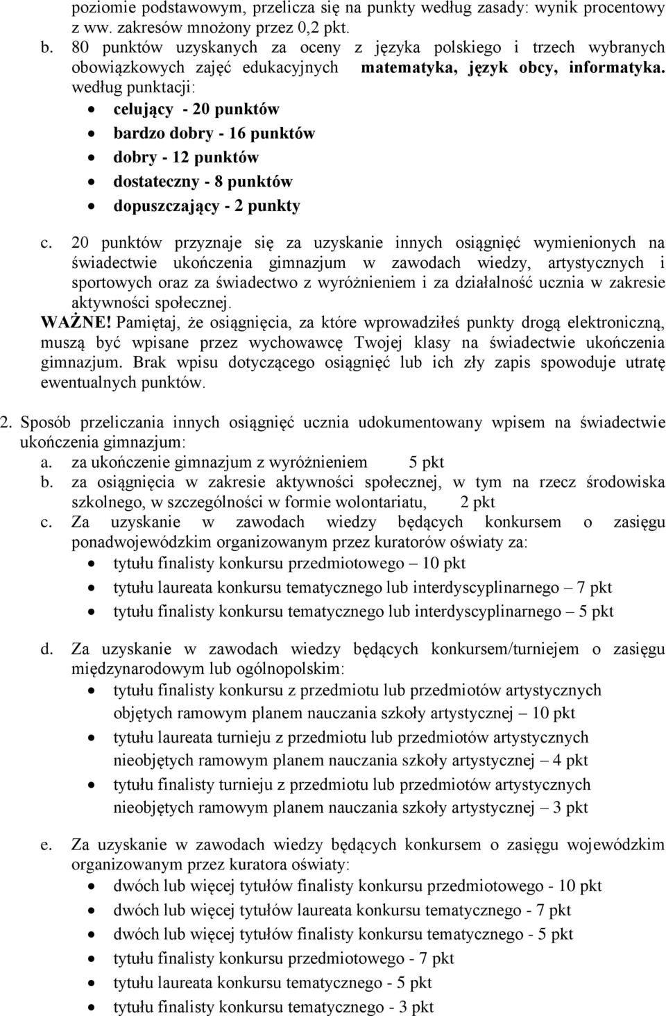 według punktacji: celujący - 20 punktów bardzo dobry - 16 punktów dobry - 12 punktów dostateczny - 8 punktów dopuszczający - 2 punkty c.