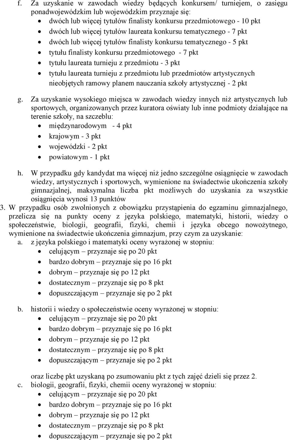 przedmiotu - 3 pkt tytułu laureata turnieju z przedmiotu lub przedmiotów artystycznych nieobjętych ramowy planem nauczania szkoły artystycznej - 2 pkt g.