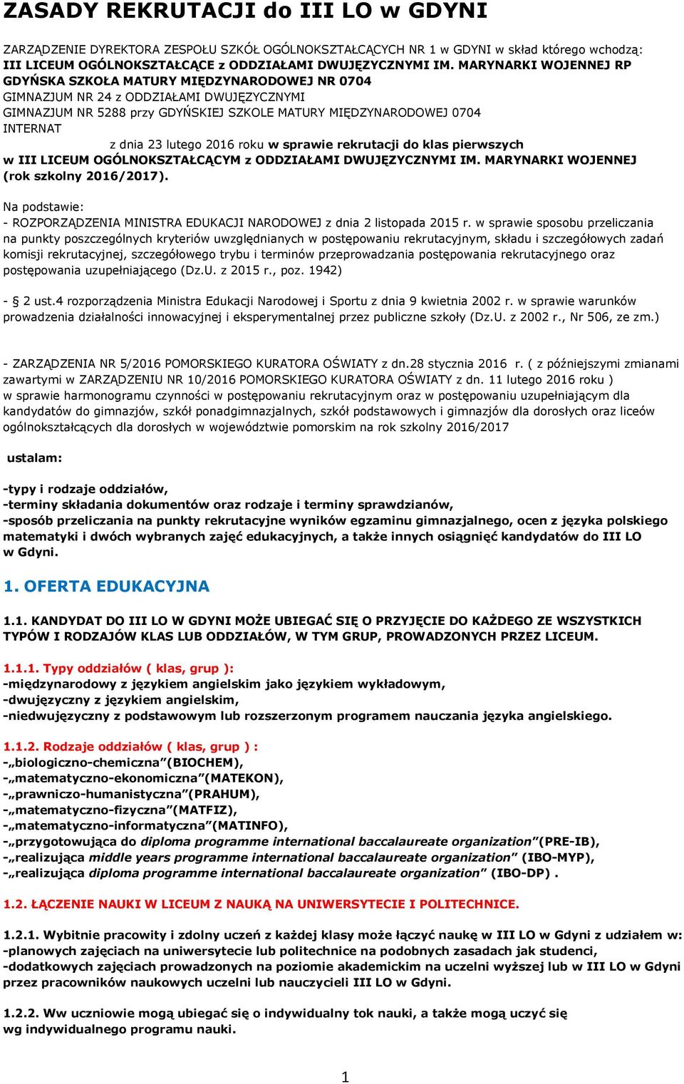 lutego 2016 roku w sprawie rekrutacji do klas pierwszych w III LICEUM OGÓLNOKSZTAŁCĄCYM z ODDZIAŁAMI DWUJĘZYCZNYMI IM. MARYNARKI WOJENNEJ (rok szkolny 2016/2017).