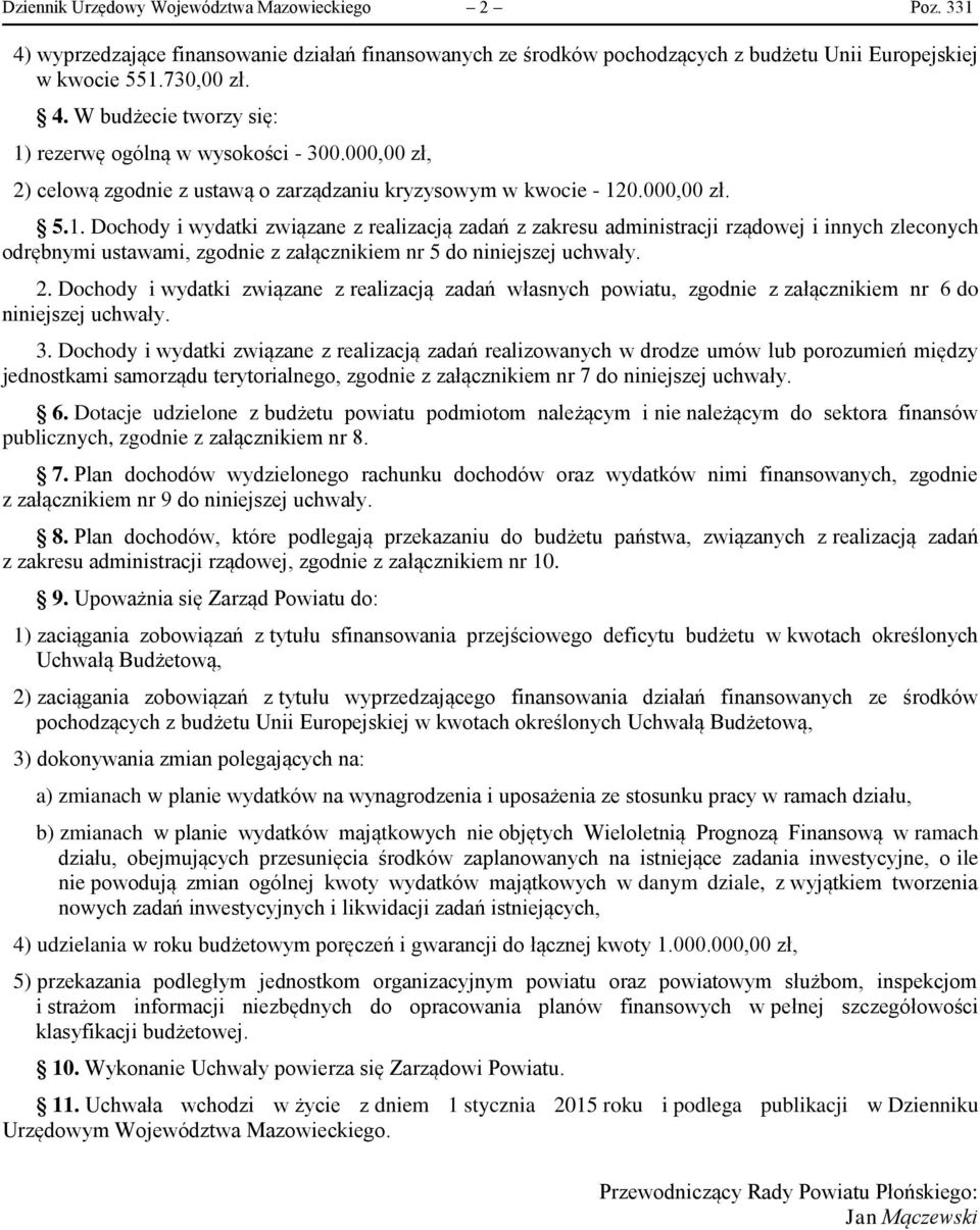 0.000,00 zł. 5.1. Dochody i wydatki związane z realizacją zadań z zakresu administracji rządowej i innych zleconych odrębnymi ustawami, zgodnie z załącznikiem nr 5 do niniejszej uchwały. 2.