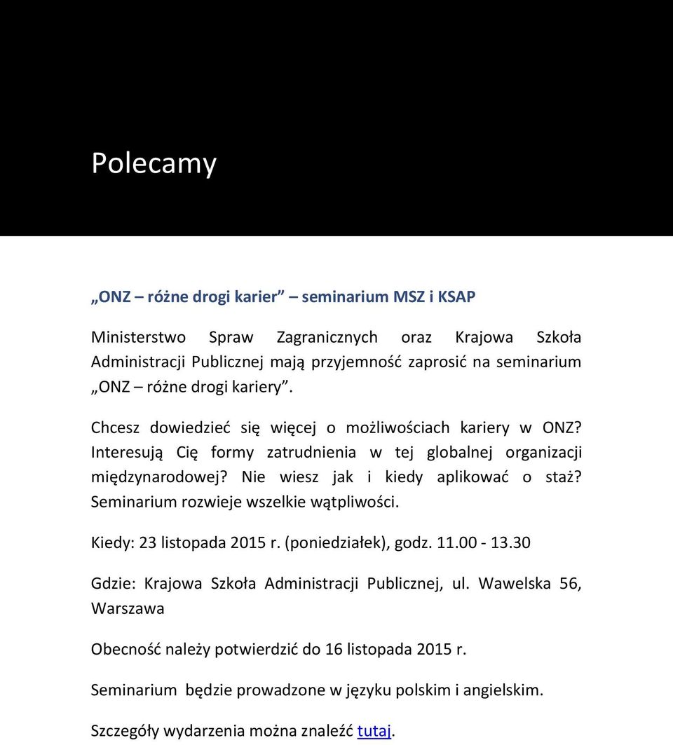 Nie wiesz jak i kiedy aplikować o staż? Seminarium rozwieje wszelkie wątpliwości. Kiedy: 23 listopada 2015 r. (poniedziałek), godz. 11.00-13.