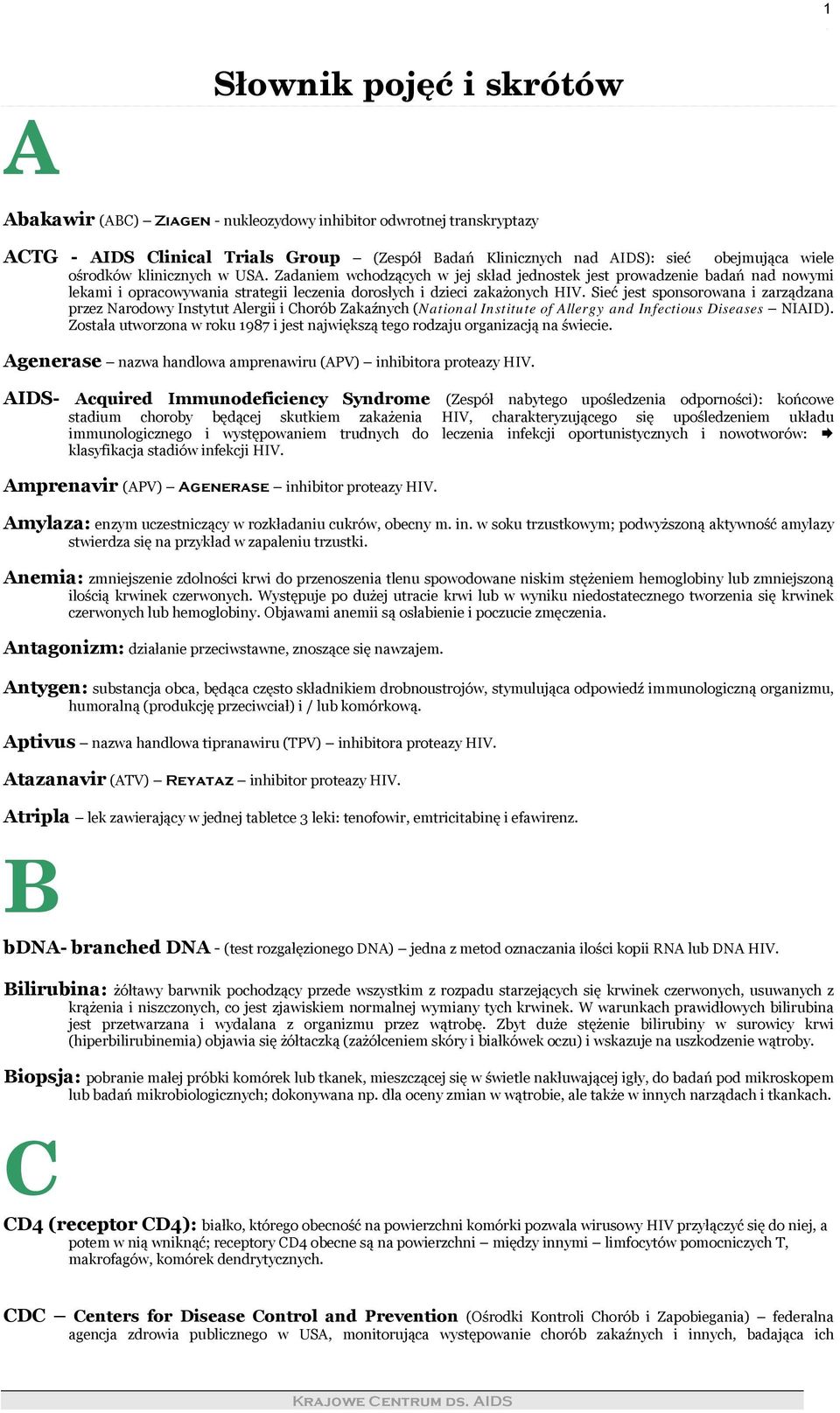 Zadaniem wchodzących w jej skład jednostek jest prowadzenie badań nad nowymi lekami i opracowywania strategii leczenia dorosłych i dzieci zakażonych HIV.