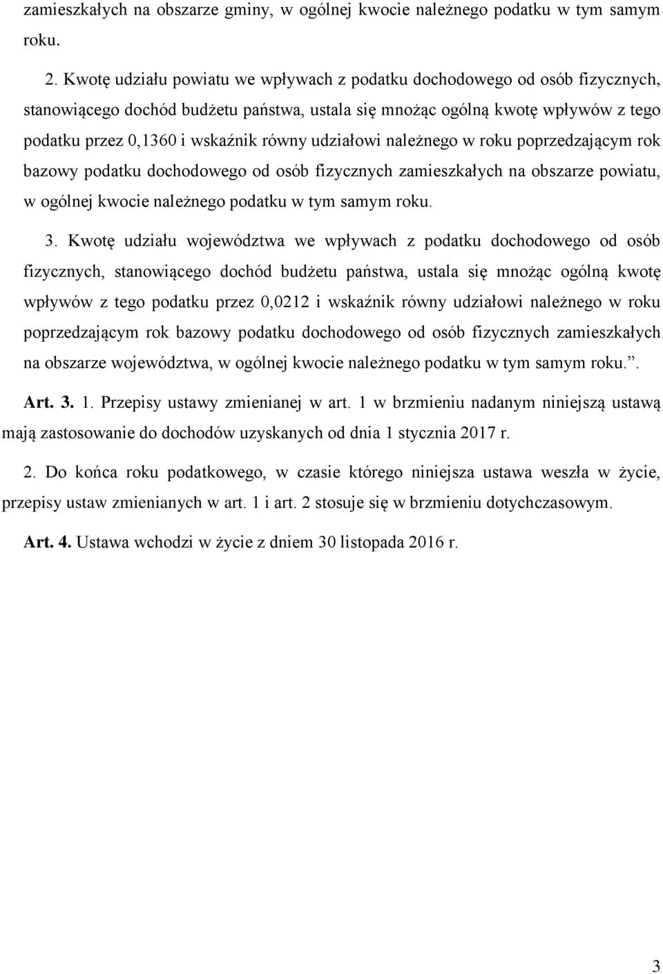 udziałowi należnego w roku poprzedzającym rok bazowy podatku dochodowego od osób fizycznych zamieszkałych na obszarze powiatu, w ogólnej kwocie należnego podatku w tym samym roku. 3.