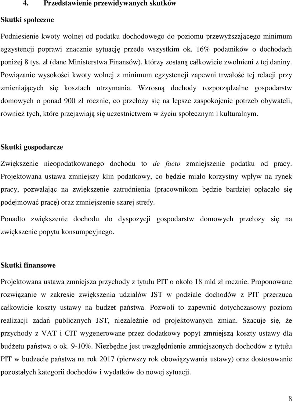 Powiązanie wysokości kwoty wolnej z minimum egzystencji zapewni trwałość tej relacji przy zmieniających się kosztach utrzymania.