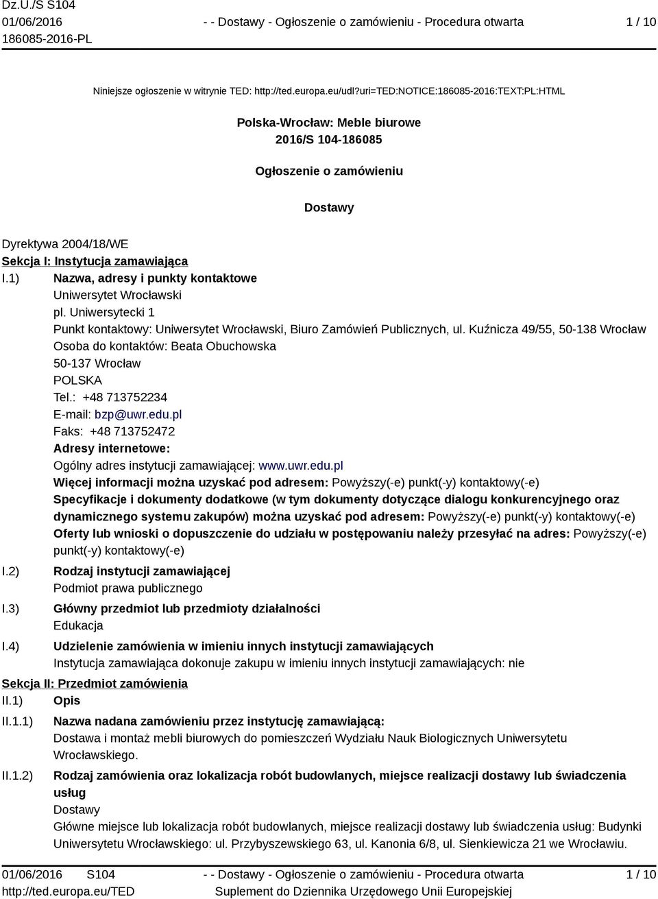 1) Nazwa, adresy i punkty kontaktowe Uniwersytet Wrocławski pl. Uniwersytecki 1 Punkt kontaktowy: Uniwersytet Wrocławski, Biuro Zamówień Publicznych, ul.