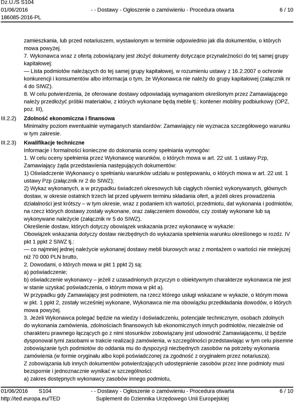 2.2007 o ochronie konkurencji i konsumentów albo informacja o tym, że Wykonawca nie należy do grupy kapitałowej (załącznik nr 4 do SIWZ). 8.