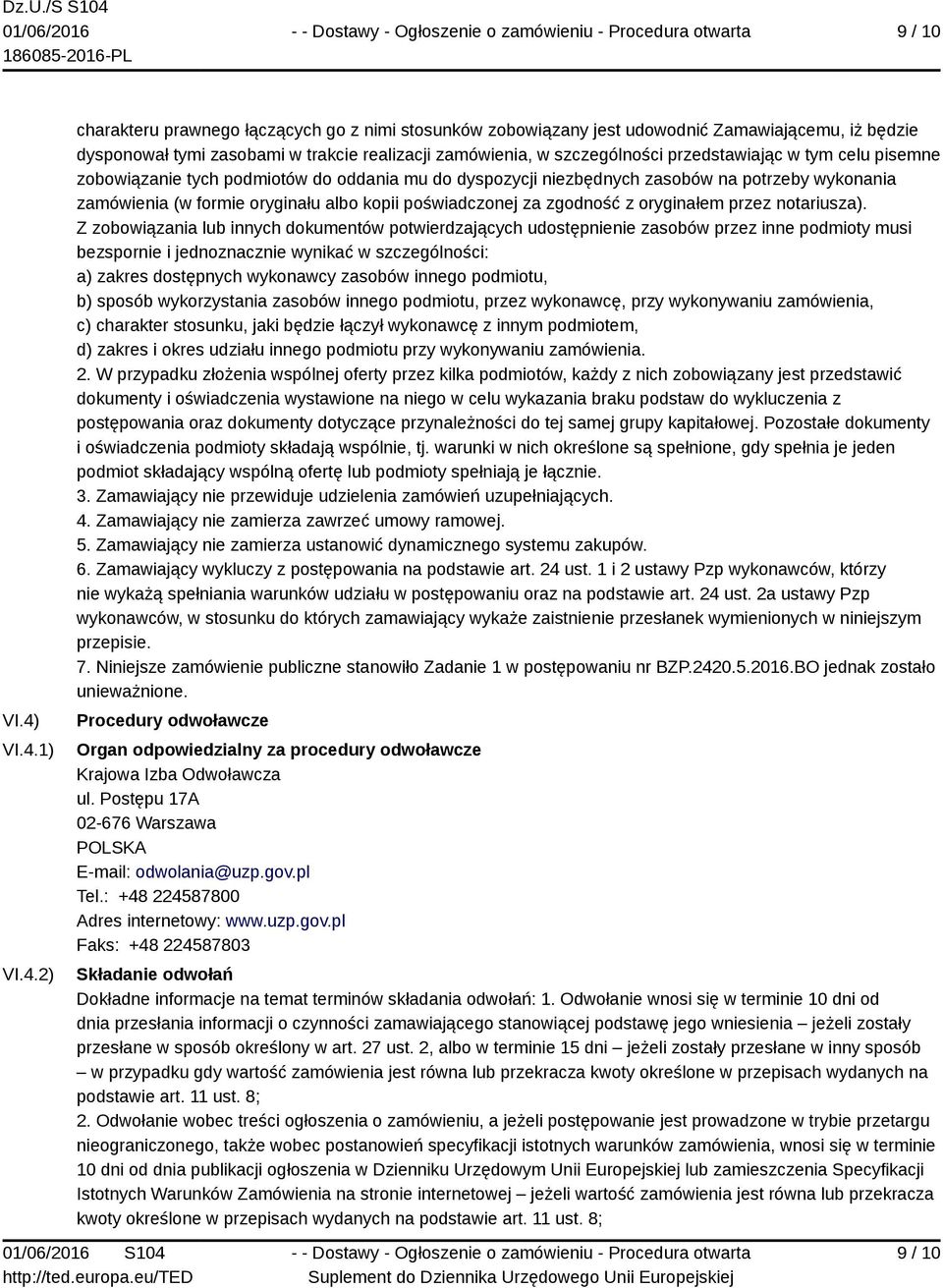 przedstawiając w tym celu pisemne zobowiązanie tych podmiotów do oddania mu do dyspozycji niezbędnych zasobów na potrzeby wykonania zamówienia (w formie oryginału albo kopii poświadczonej za zgodność