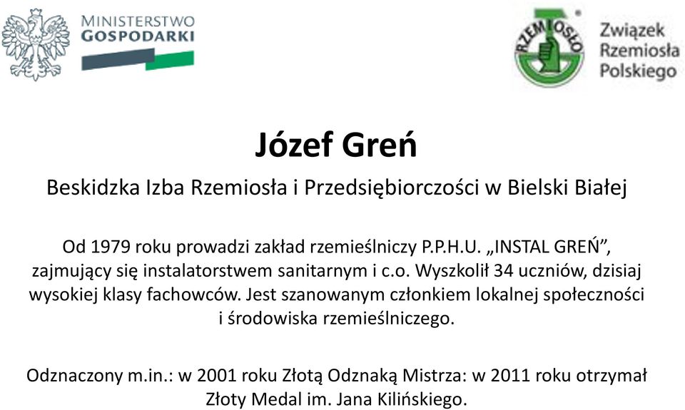 stwem sanitarnym i c.o. Wyszkolił 34 uczniów, dzisiaj wysokiej klasy fachowców.
