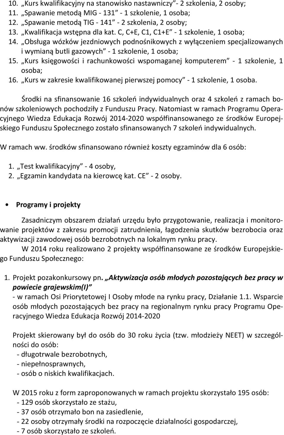 Kurs księgowości i rachunkowości wspomaganej komputerem - 1 szkolenie, 1 osoba; 16. Kurs w zakresie kwalifikowanej pierwszej pomocy - 1 szkolenie, 1 osoba.