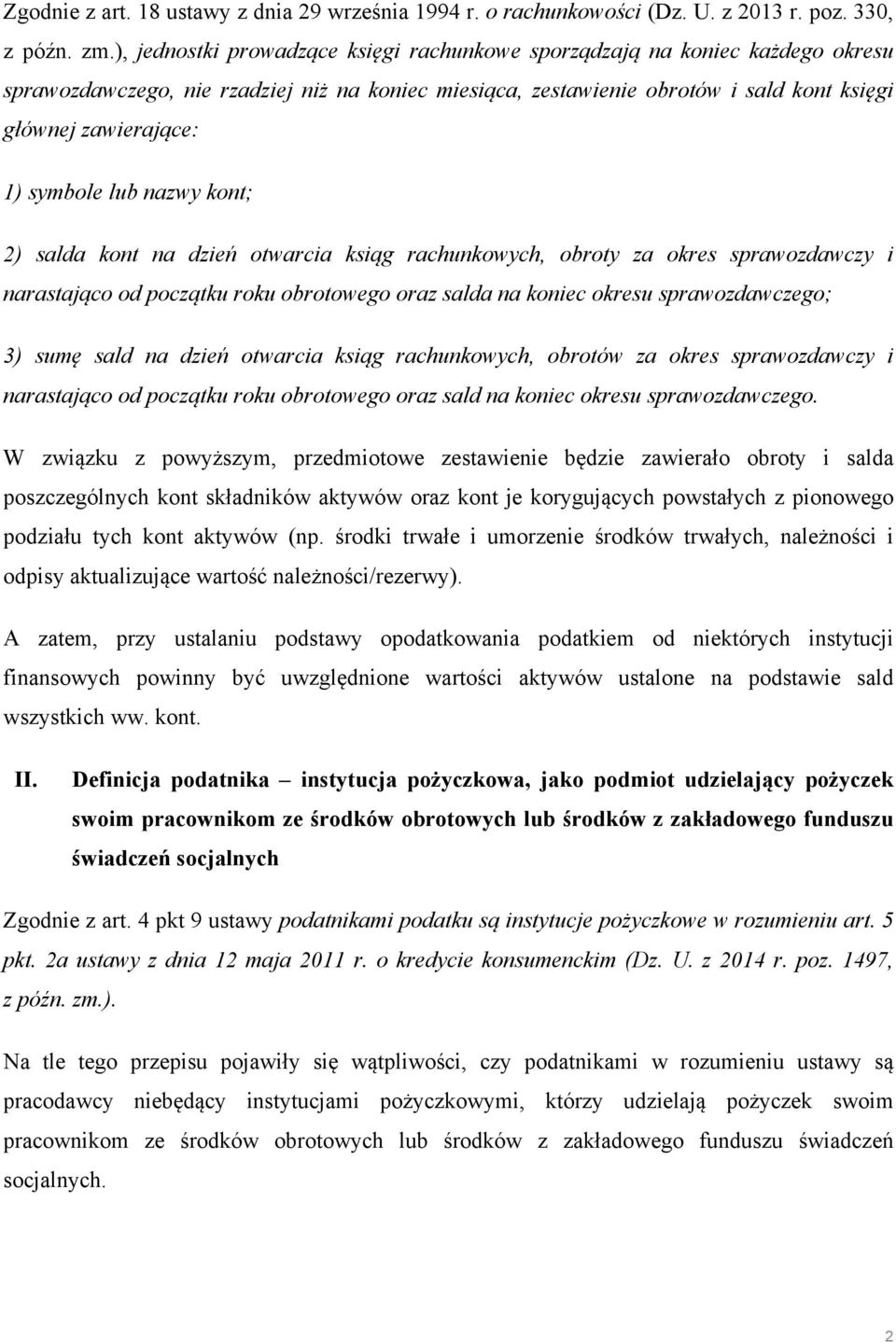symbole lub nazwy kont; 2) salda kont na dzień otwarcia ksiąg rachunkowych, obroty za okres sprawozdawczy i narastająco od początku roku obrotowego oraz salda na koniec okresu sprawozdawczego; 3)