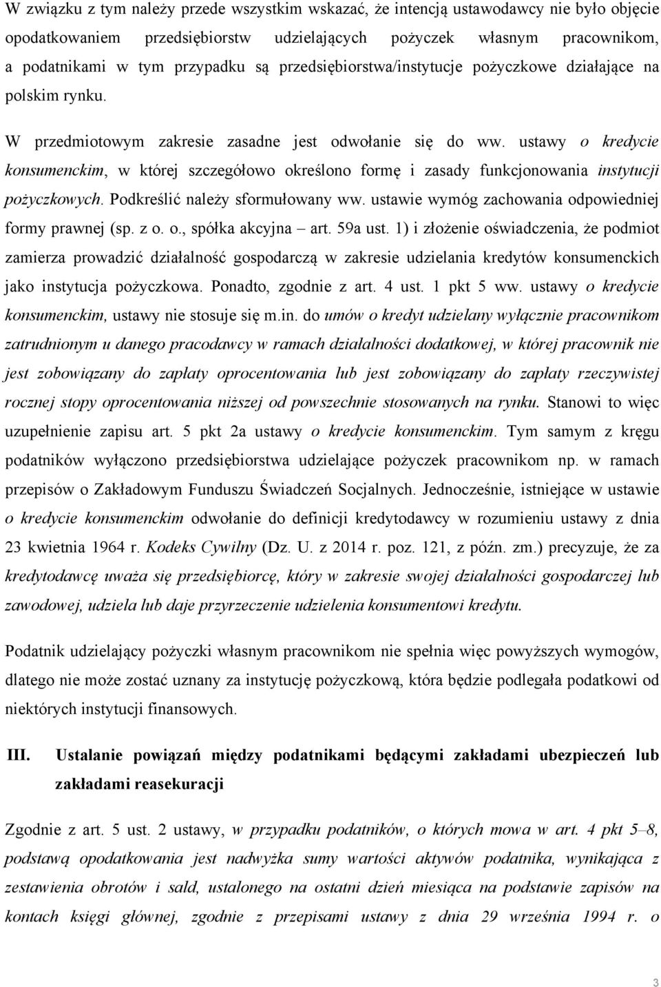 ustawy o kredycie konsumenckim, w której szczegółowo określono formę i zasady funkcjonowania instytucji pożyczkowych. Podkreślić należy sformułowany ww.