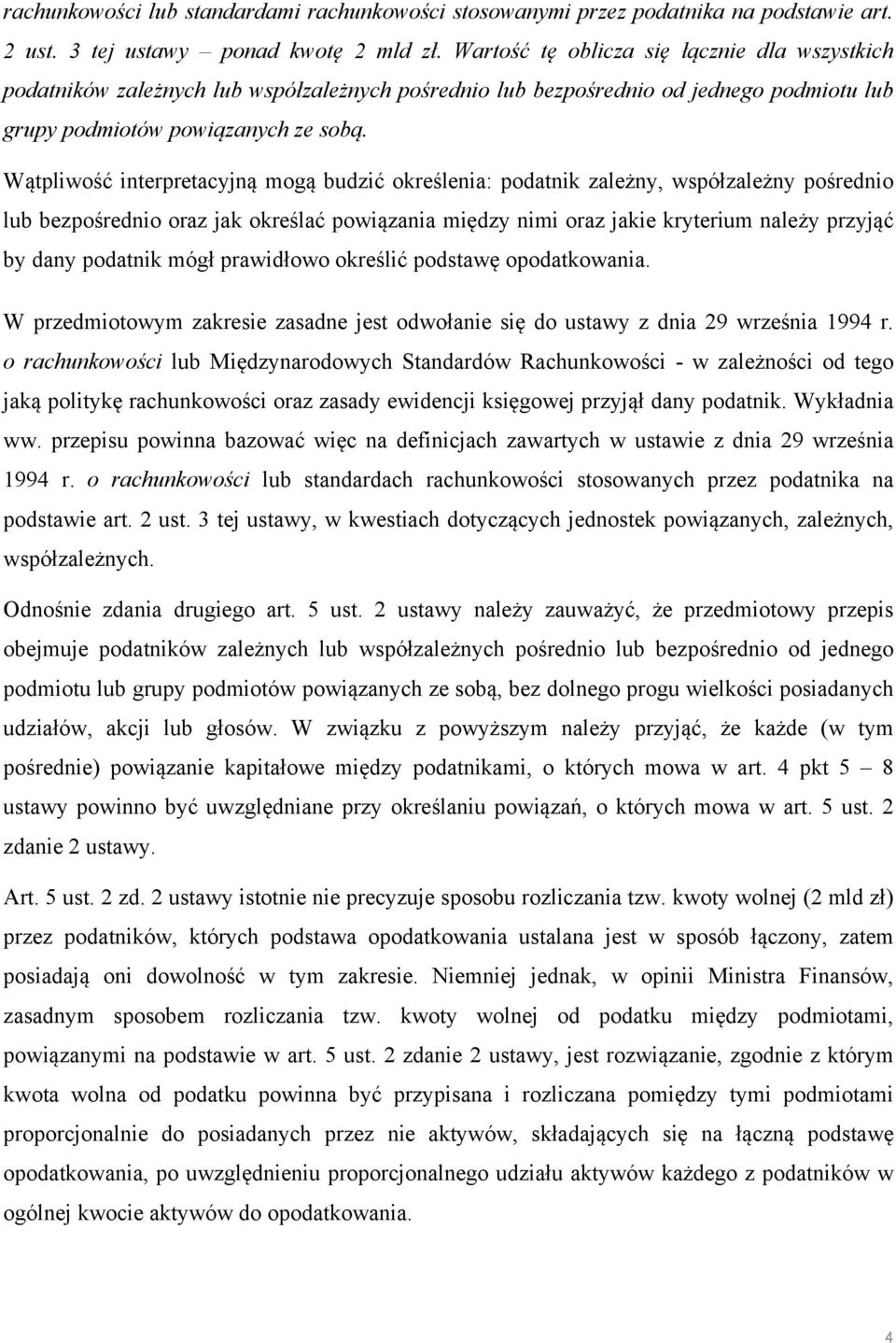 Wątpliwość interpretacyjną mogą budzić określenia: podatnik zależny, współzależny pośrednio lub bezpośrednio oraz jak określać powiązania między nimi oraz jakie kryterium należy przyjąć by dany