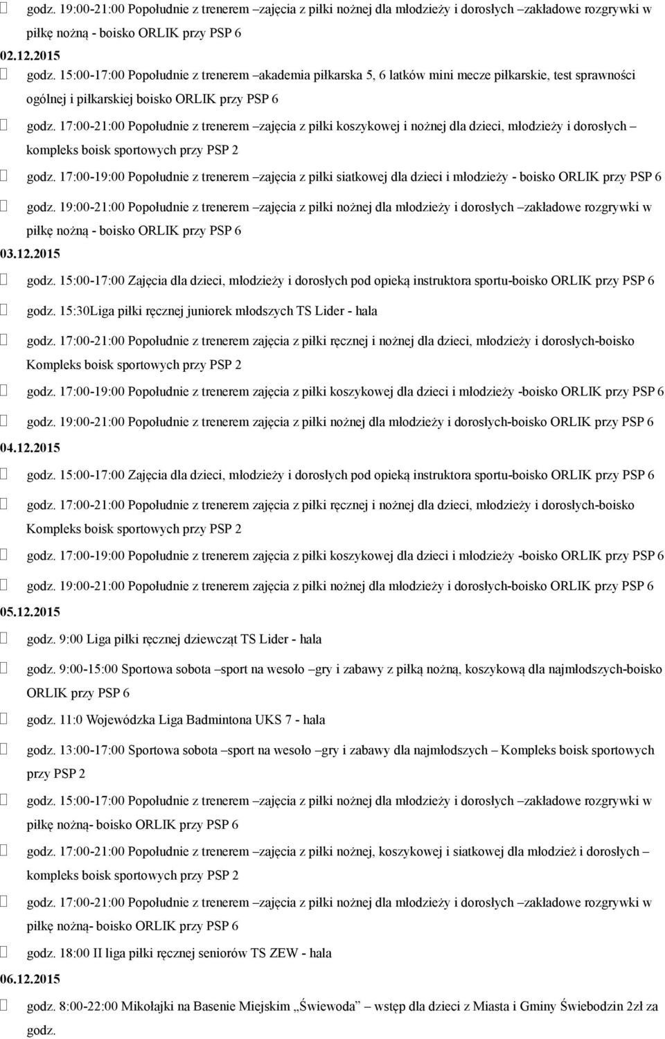 17:00-19:00 Popołudnie z trenerem zajęcia z piłki siatkowej dla dzieci i młodzieży - boisko 03.12.2015 godz.