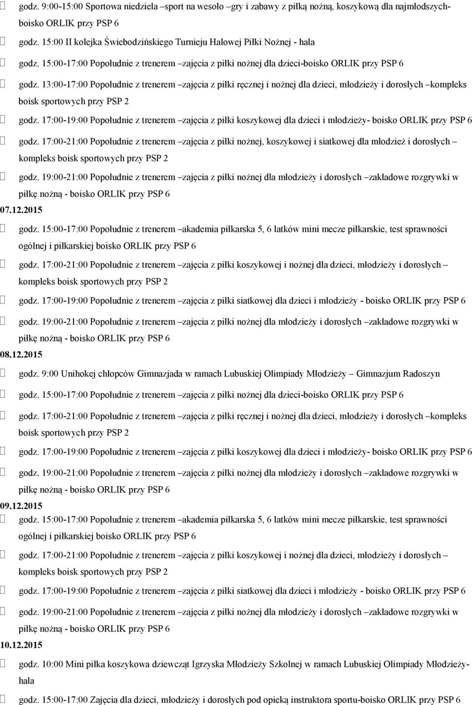 17:00-21:00 Popołudnie z trenerem zajęcia z piłki nożnej, koszykowej i siatkowej dla młodzież i dorosłych 07.12.2015 godz.