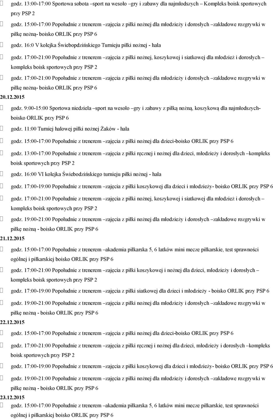 17:00-21:00 Popołudnie z trenerem zajęcia z piłki nożnej, koszykowej i siatkowej dla młodzież i dorosłych godz.