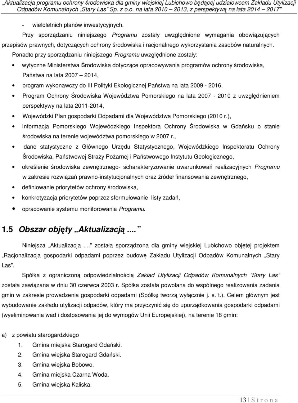 Ponadto przy sporządzaniu niniejszego Programu uwzględnione zostały: wytyczne Ministerstwa Środowiska dotyczące opracowywania programów ochrony środowiska, Państwa na lata 2007 2014, program
