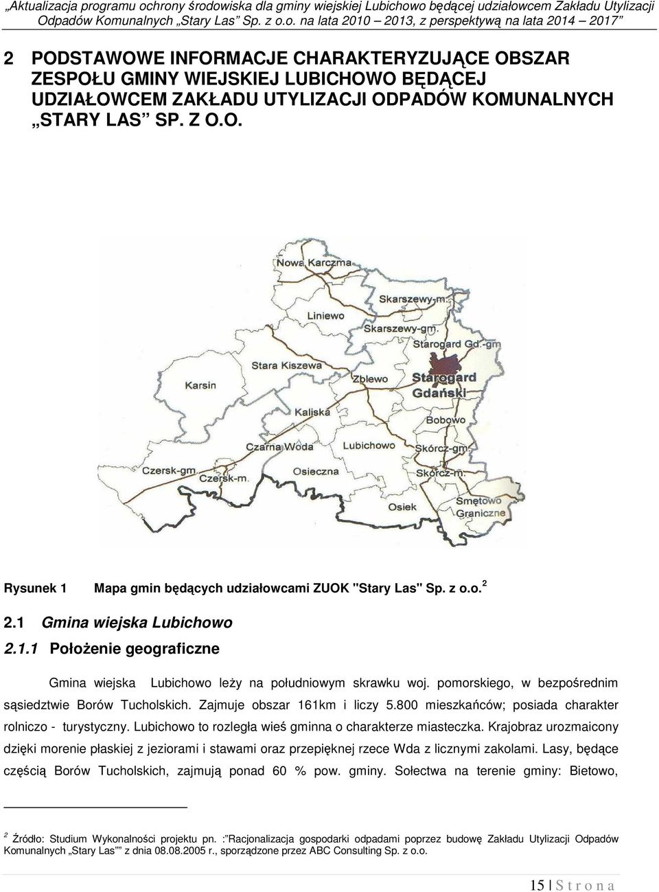 o. na lata 2010 2013, z perspektywą na lata 2014 2017 2 PODSTAWOWE INFORMACJE CHARAKTERYZUJĄCE OBSZAR ZESPOŁU GMINY WIEJSKIEJ LUBICHOWO BĘDĄCEJ UDZIAŁOWCEM ZAKŁADU UTYLIZACJI ODPADÓW KOMUNALNYCH