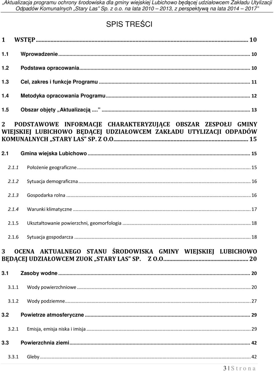 ..... 13 2 PODSTAWOWE INFORMACJE CHARAKTERYZUJĄCE OBSZAR ZESPOŁU GMINY WIEJSKIEJ LUBICHOWO BĘDĄCEJ UDZIAŁOWCEM ZAKŁADU UTYLIZACJI ODPADÓW KOMUNALNYCH STARY LAS SP. Z O.O... 15 2.