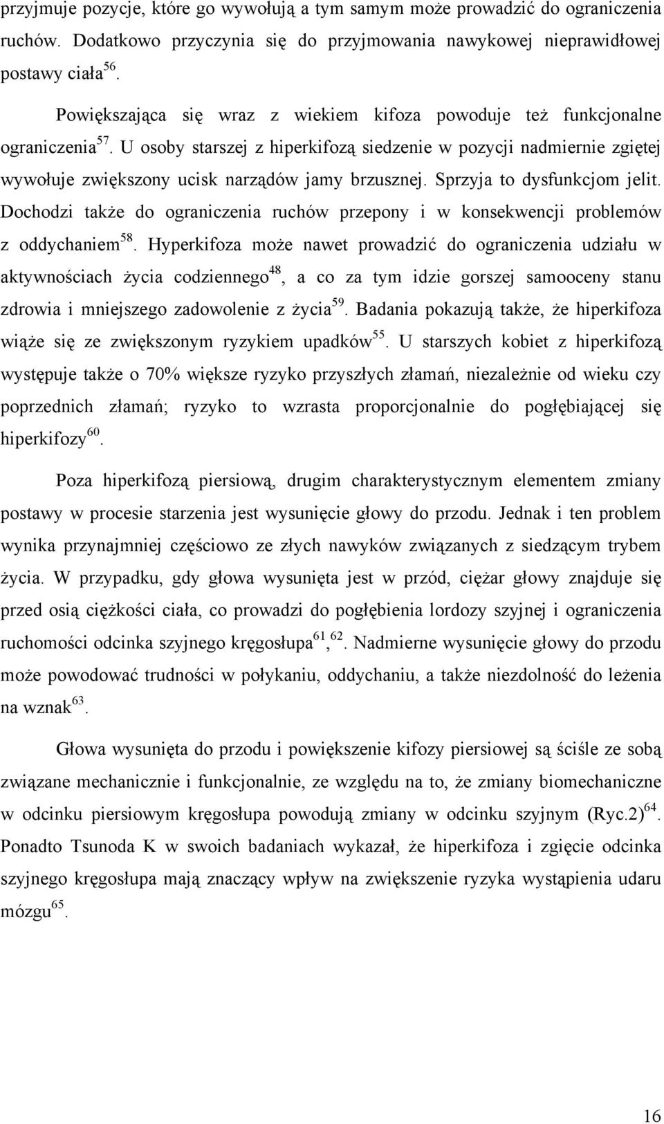 U osoby starszej z hiperkifozą siedzenie w pozycji nadmiernie zgiętej wywołuje zwiększony ucisk narządów jamy brzusznej. Sprzyja to dysfunkcjom jelit.