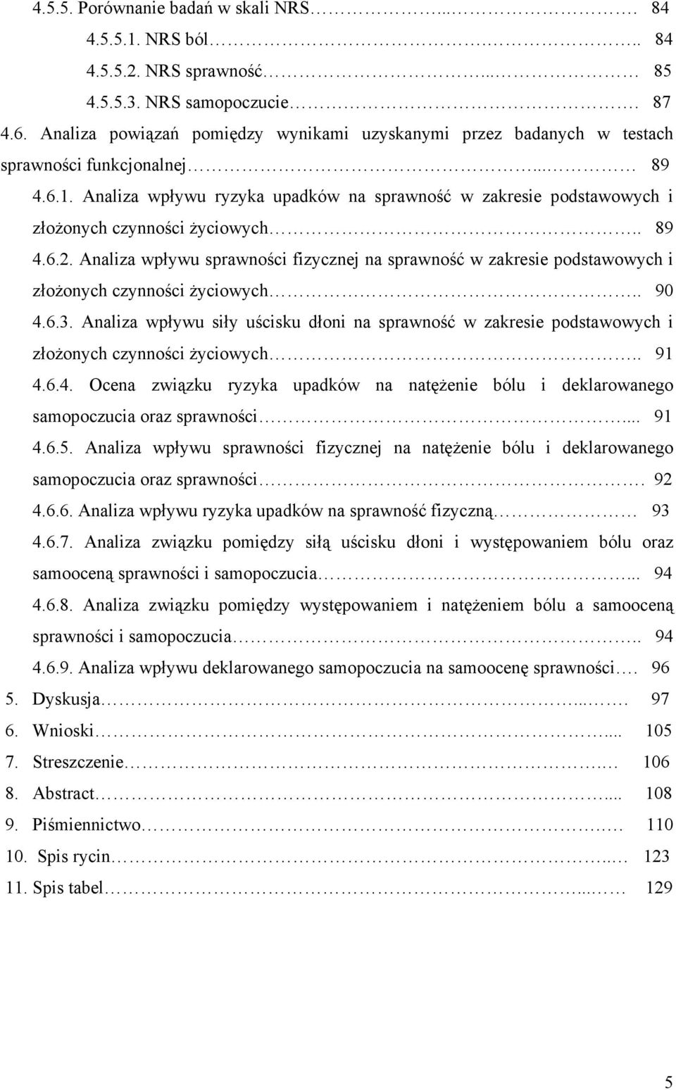 Analiza wpływu ryzyka upadków na sprawność w zakresie podstawowych i złoŝonych czynności Ŝyciowych.. 89 4.6.2.