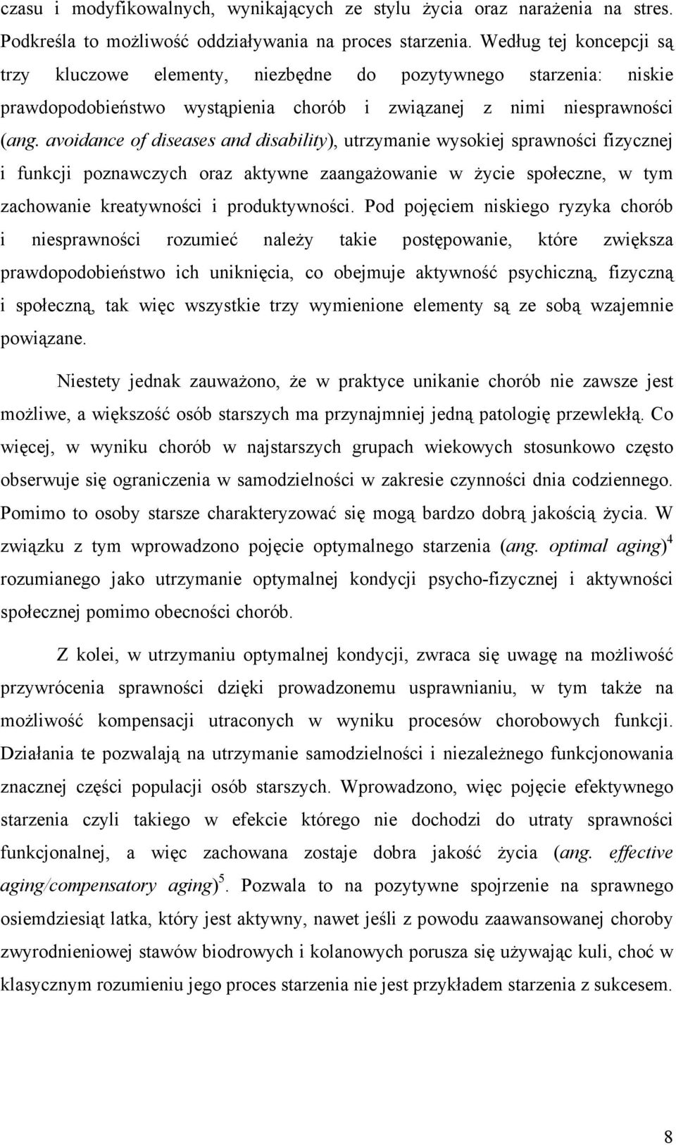 avoidance of diseases and disability), utrzymanie wysokiej sprawności fizycznej i funkcji poznawczych oraz aktywne zaangaŝowanie w Ŝycie społeczne, w tym zachowanie kreatywności i produktywności.