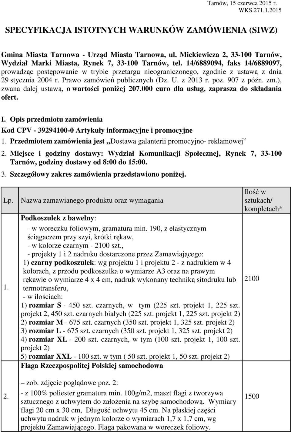 14/6889094, faks 14/6889097, prowadząc postępowanie w trybie przetargu nieograniczonego, zgodnie z ustawą z dnia 29 stycznia 2004 r. Prawo zamówień publicznych (Dz. U. z 2013 r. poz. 907 z późn. zm.