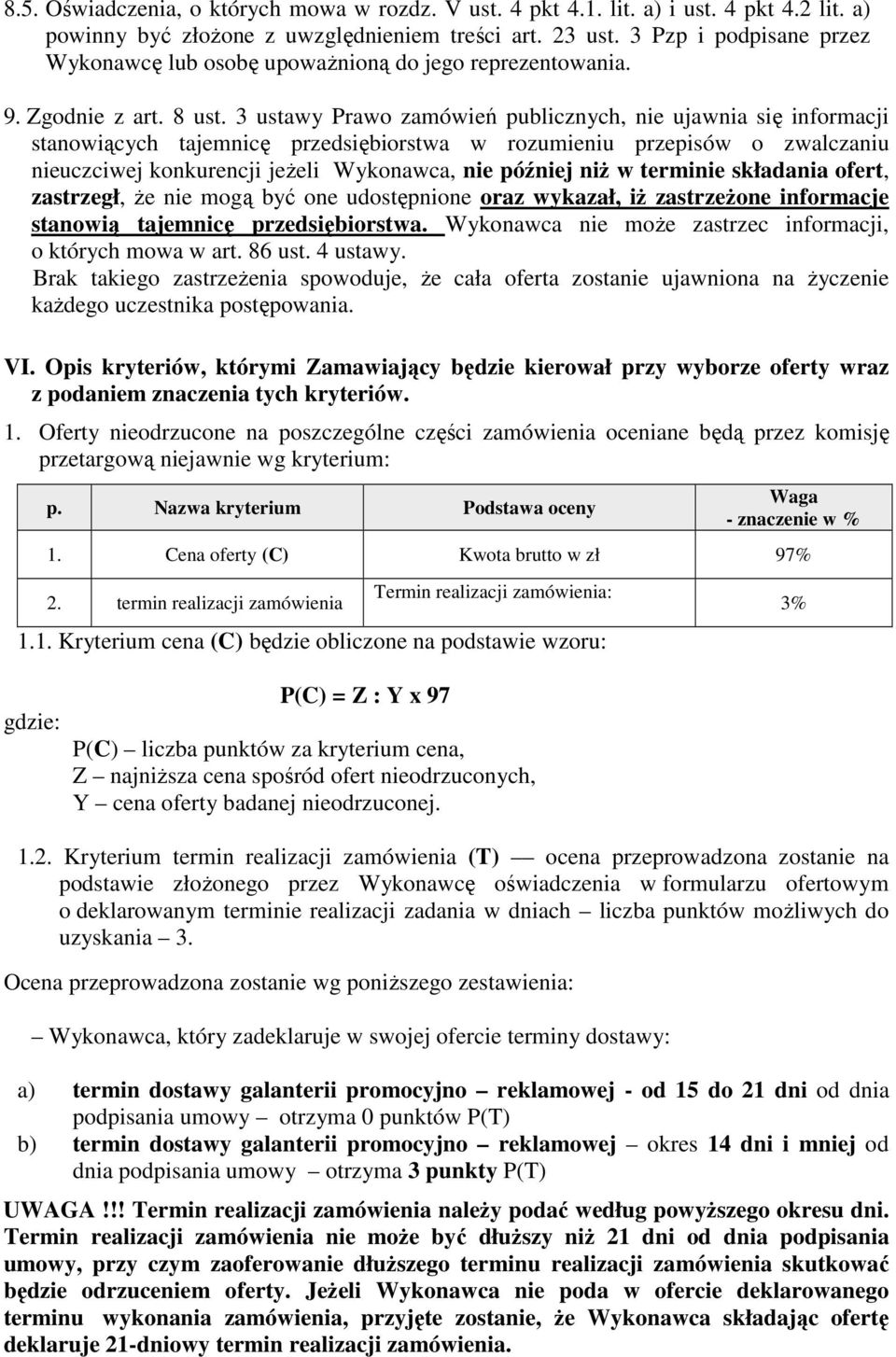 3 ustawy Prawo zamówień publicznych, nie ujawnia się informacji stanowiących tajemnicę przedsiębiorstwa w rozumieniu przepisów o zwalczaniu nieuczciwej konkurencji jeżeli Wykonawca, nie później niż w