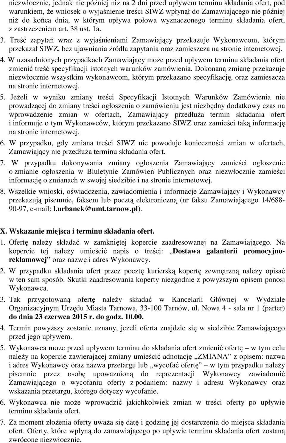 ust. 1a. 3. Treść zapytań wraz z wyjaśnieniami Zamawiający przekazuje Wykonawcom, którym przekazał SIWZ, bez ujawniania źródła zapytania oraz zamieszcza na stronie internetowej. 4.