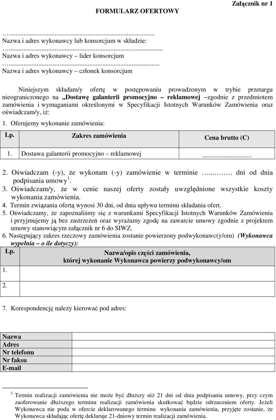przedmiotem zamówienia i wymaganiami określonymi w Specyfikacji Istotnych Warunków Zamówienia oraz oświadczam/y, iż: 1. Oferujemy wykonanie zamówienia: Lp. Zakres zamówienia Cena brutto (C) 1.