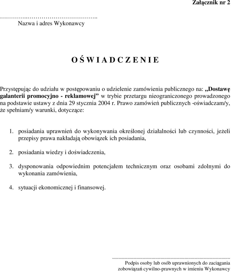 nieograniczonego prowadzonego na podstawie ustawy z dnia 29 stycznia 2004 r. Prawo zamówień publicznych oświadczam/y, że spełniam/y warunki, dotyczące: 1.